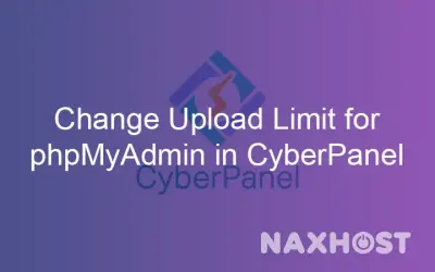 How to Change Upload Limit for phpMyAdmin in CyberPanel